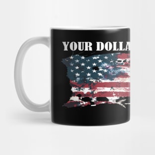 YOUR DOLLAR AIN'T SHIT Mug